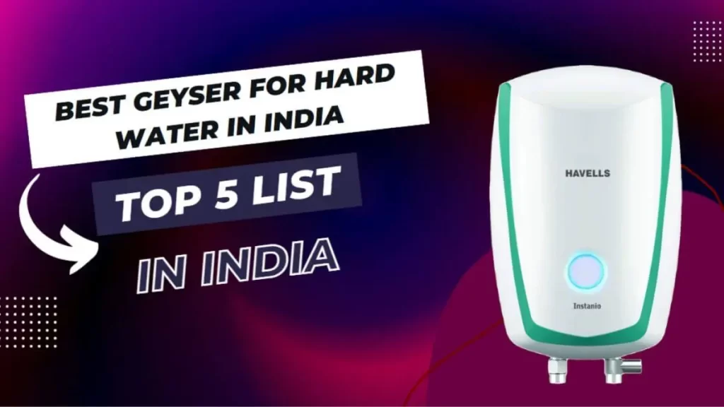 Best Geyser For Hard Water In India