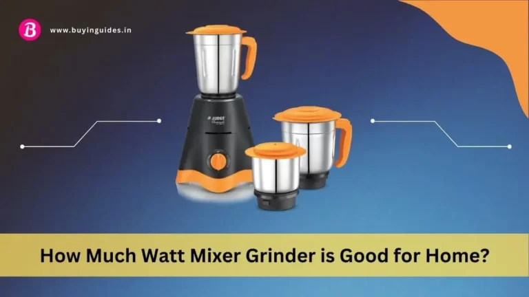 How Much Watt Mixer Grinder is Good for Home